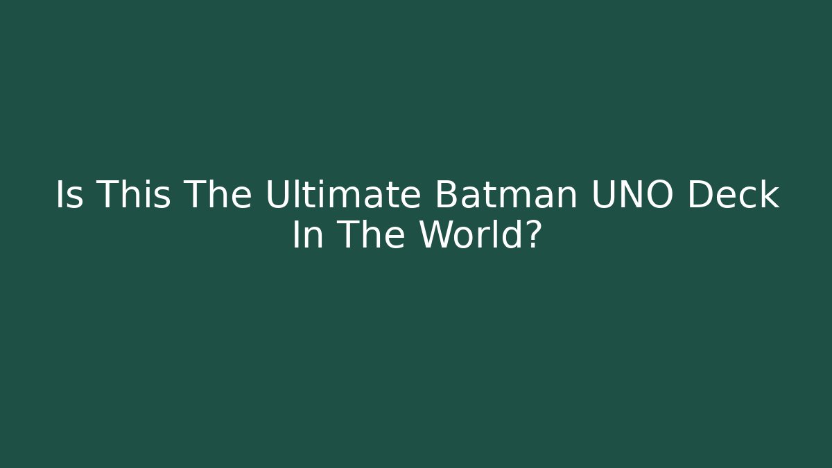 Is This The Ultimate Batman UNO Deck In The World?