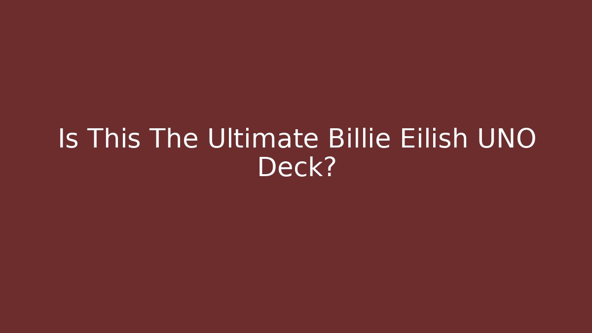 Is This The Ultimate Billie Eilish UNO Deck?