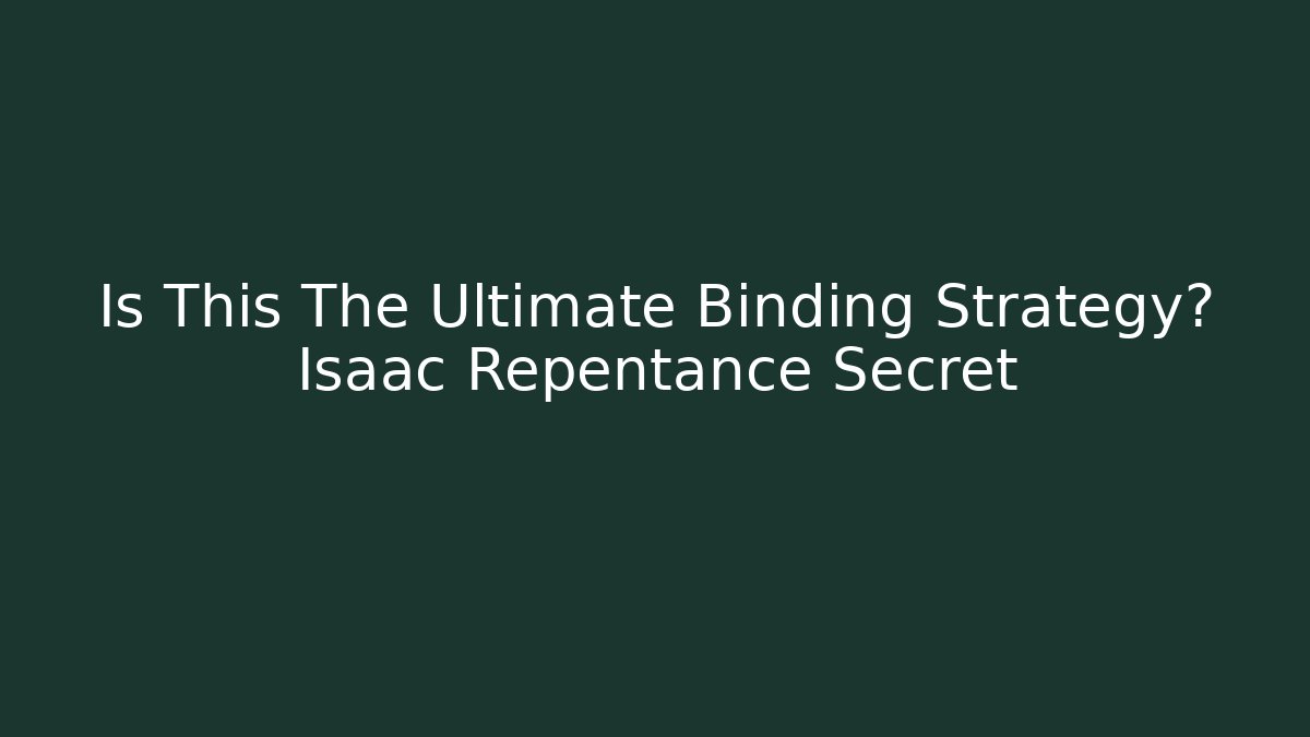 Is This The Ultimate Binding Strategy? Isaac Repentance Secret