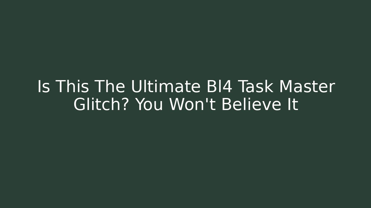 Is This The Ultimate Bl4 Task Master Glitch? You Won't Believe It