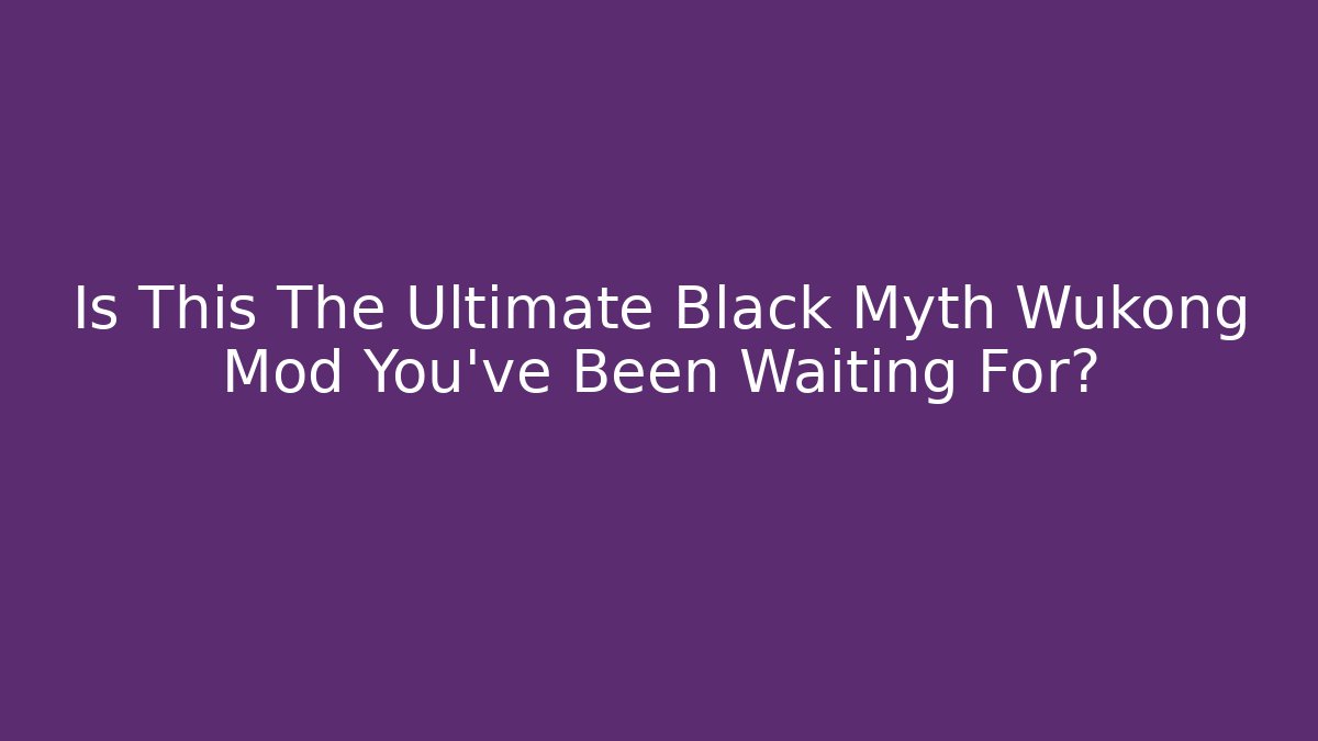 Is This The Ultimate Black Myth Wukong Mod You’ve Been Waiting For? - Critter Realm
