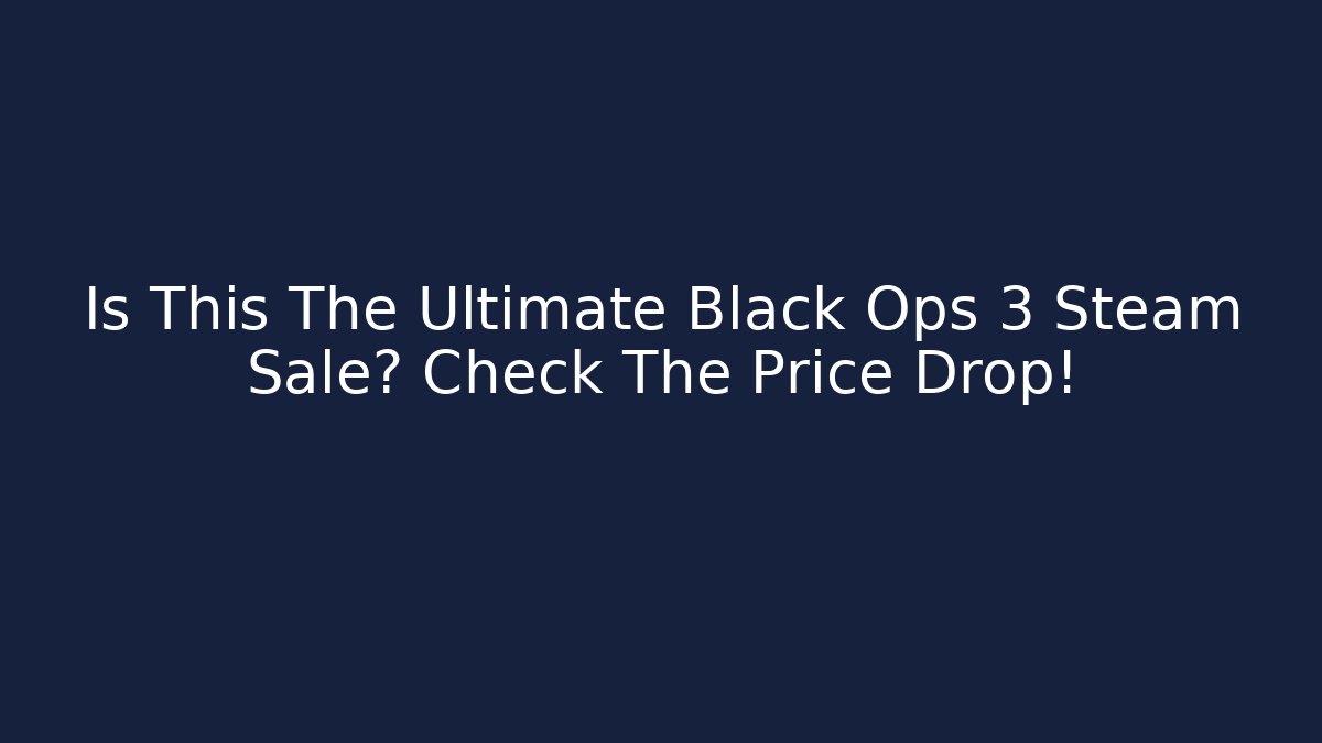 Is This The Ultimate Black Ops 3 Steam Sale? Check The Price Drop!