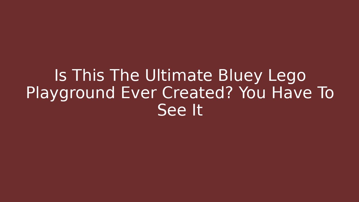 Is This The Ultimate Bluey Lego Playground Ever Created? You Have To See It