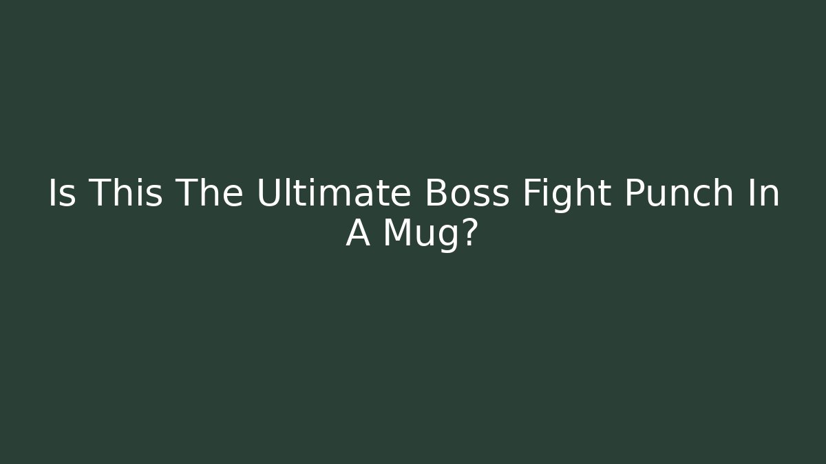 Is This The Ultimate Boss Fight Punch In A Mug?