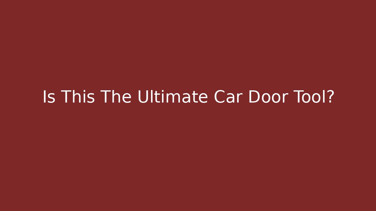 Is This The Ultimate Car Door Tool?