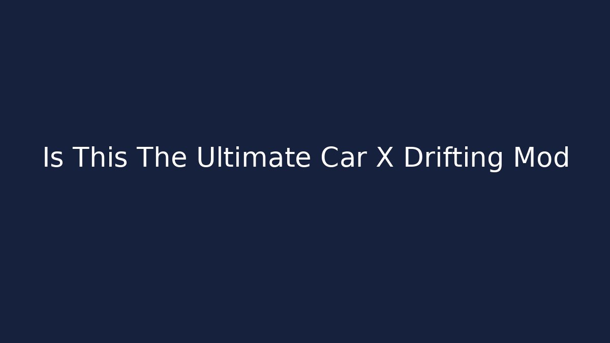 Is This The Ultimate Car X Drifting Mod - Critter Realm
