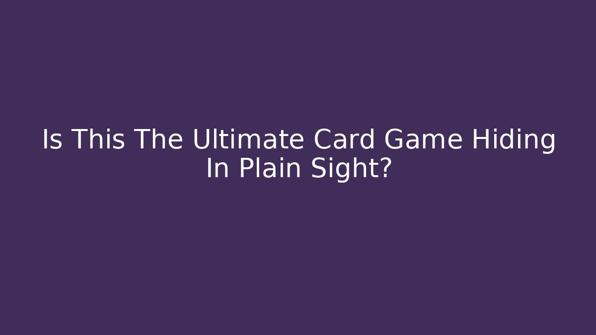 Is This The Ultimate Card Game Hiding In Plain Sight?