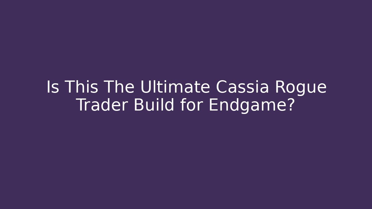 Is This The Ultimate Cassia Rogue Trader Build for Endgame?