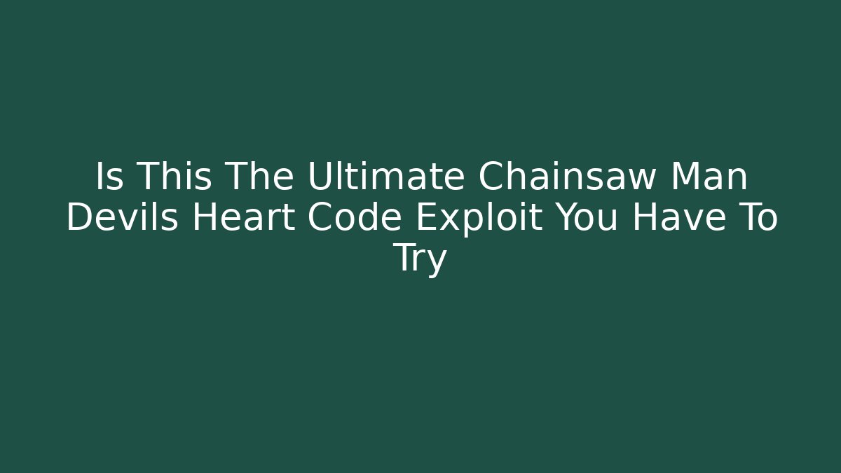 Is This The Ultimate Chainsaw Man Devils Heart Code Exploit You Have To Try
