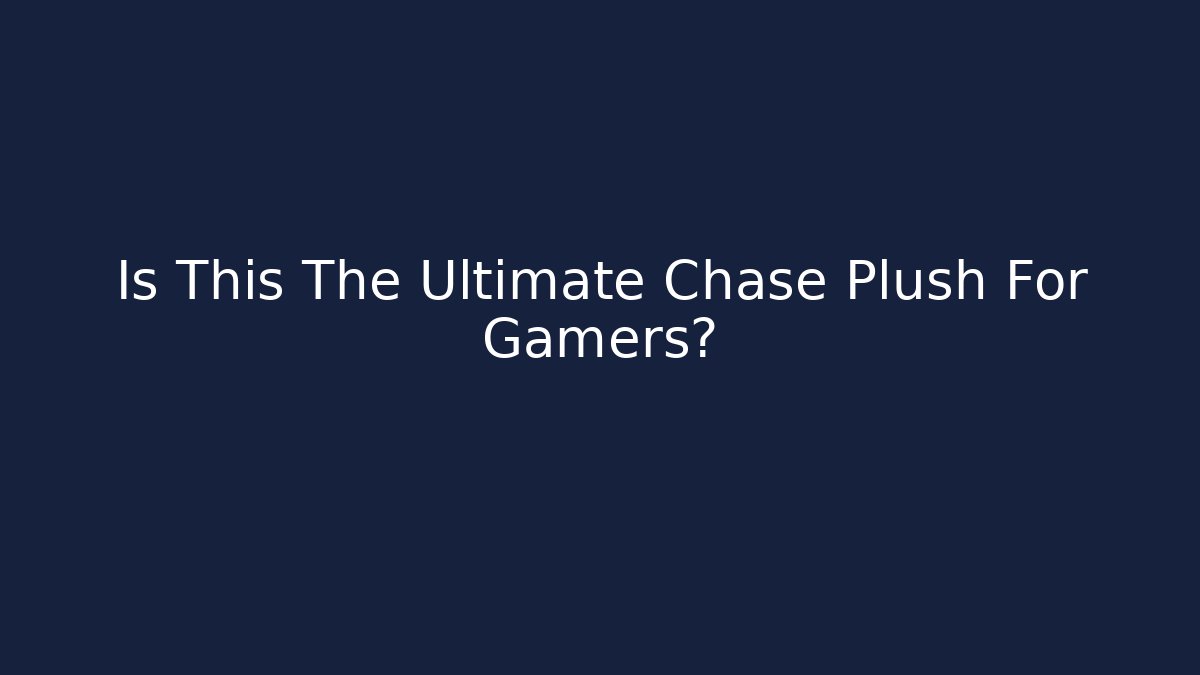 Is This The Ultimate Chase Plush For Gamers?