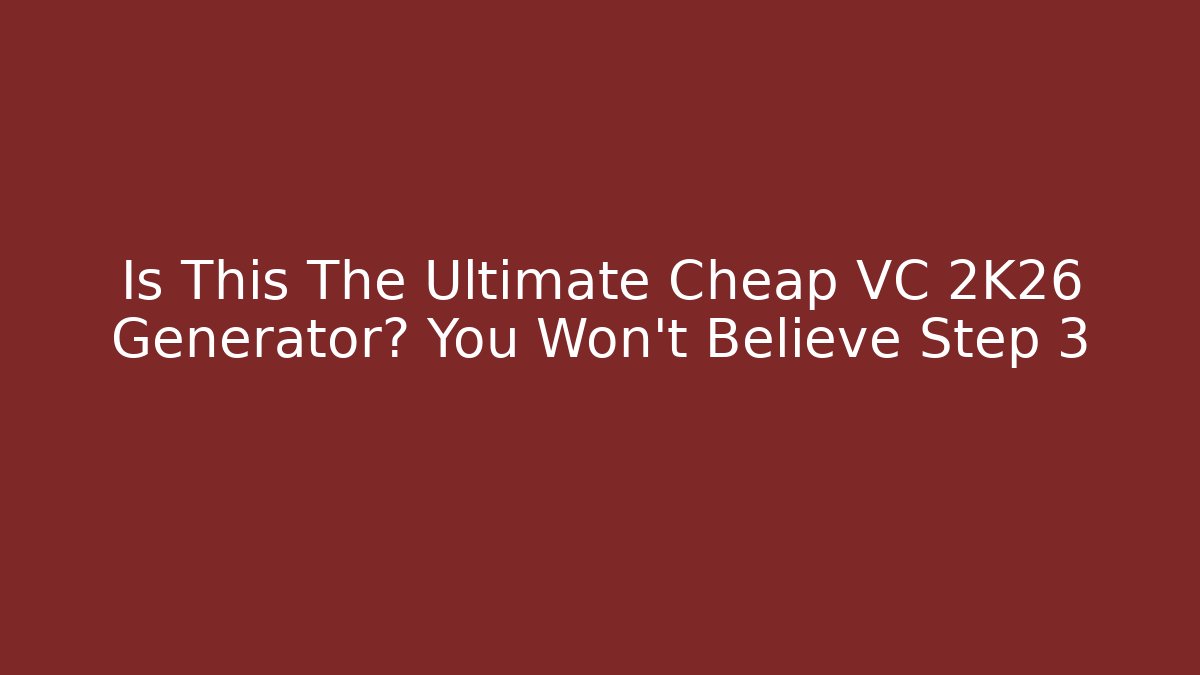 Is This The Ultimate Cheap VC 2K26 Generator? You Won't Believe Step 3