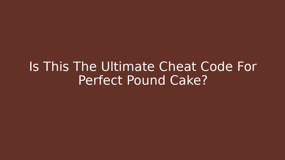Is This The Ultimate Cheat Code For Perfect Pound Cake?