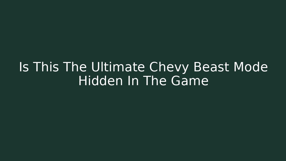 Is This The Ultimate Chevy Beast Mode Hidden In The Game - Critter Realm