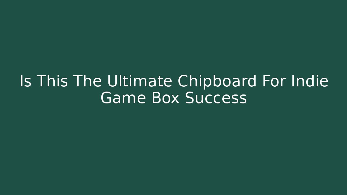 Is This The Ultimate Chipboard For Indie Game Box Success