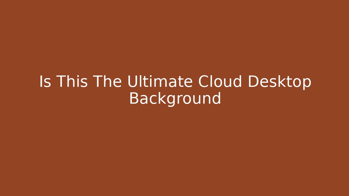 Is This The Ultimate Cloud Desktop Background - Critter Realm