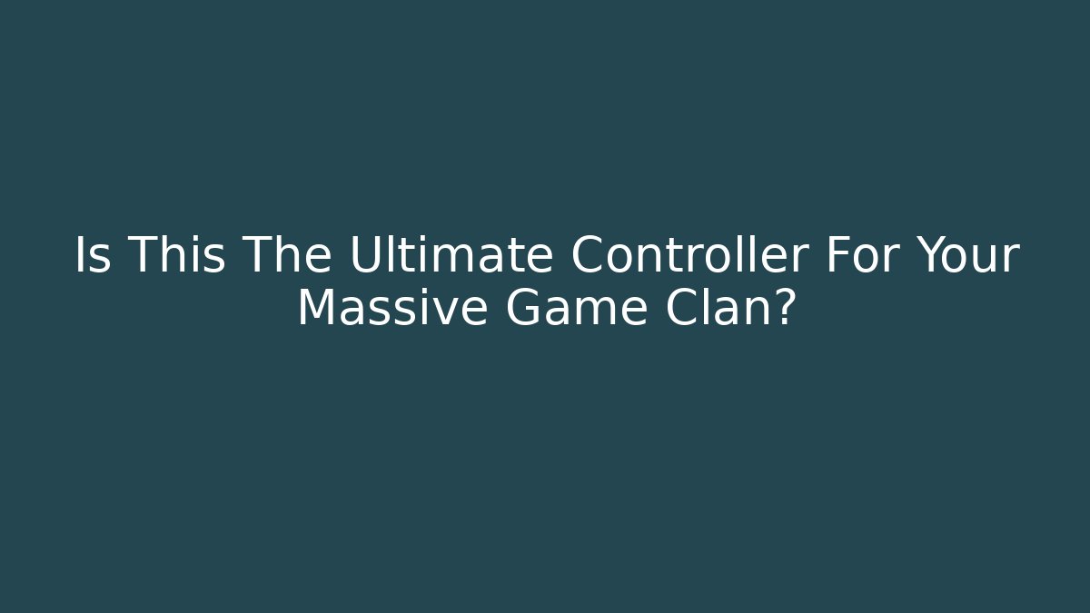 Is This The Ultimate Controller For Your Massive Game Clan? - Critter Realm