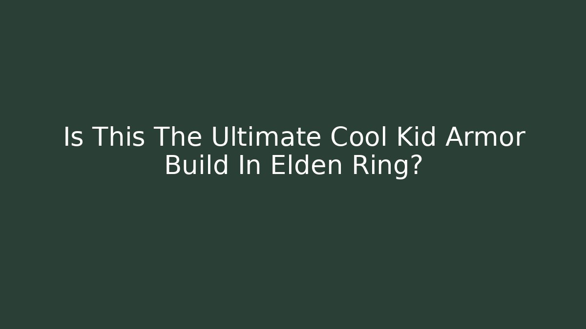 Is This The Ultimate Cool Kid Armor Build In Elden Ring? - Critter Realm