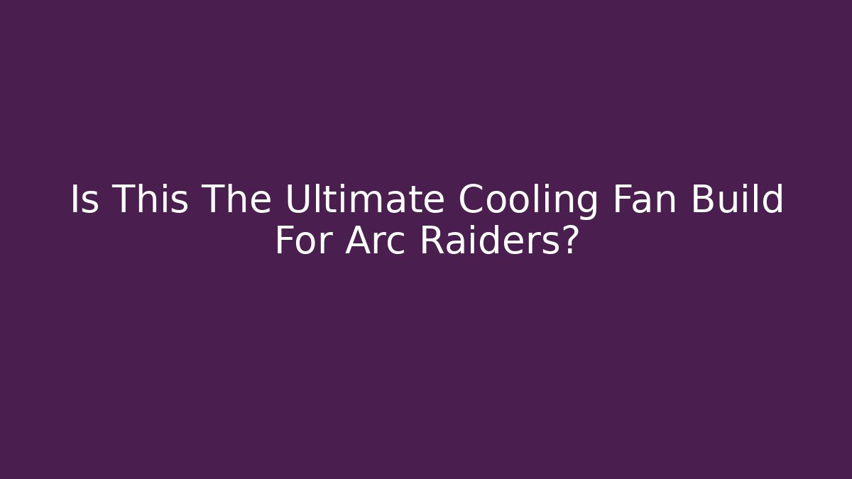 Is This The Ultimate Cooling Fan Build For Arc Raiders?