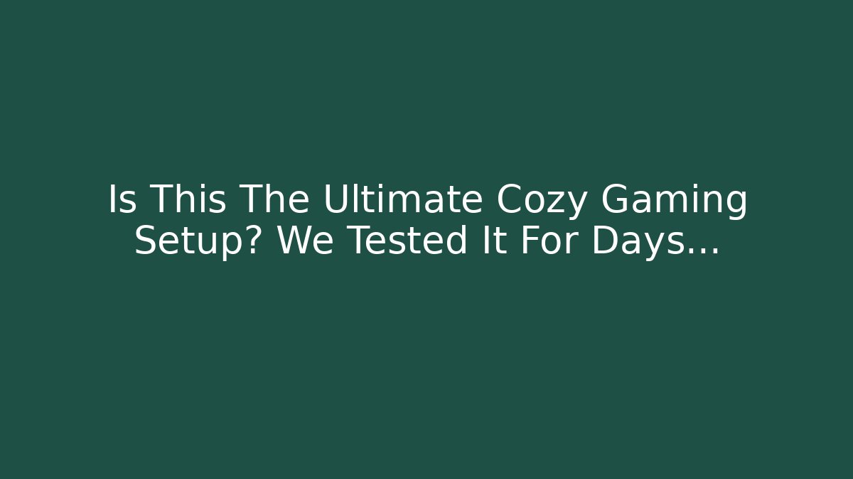 Is This The Ultimate Cozy Gaming Setup? We Tested It For Days...