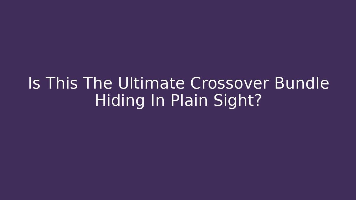 Is This The Ultimate Crossover Bundle Hiding In Plain Sight?