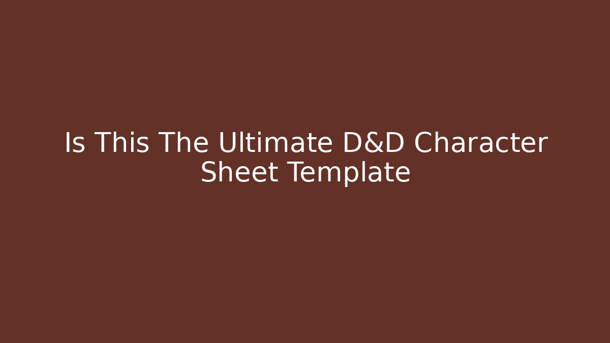 Is This The Ultimate D&D Character Sheet Template