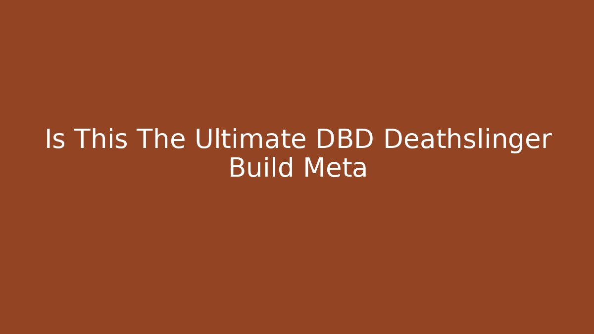 Is This The Ultimate DBD Deathslinger Build Meta