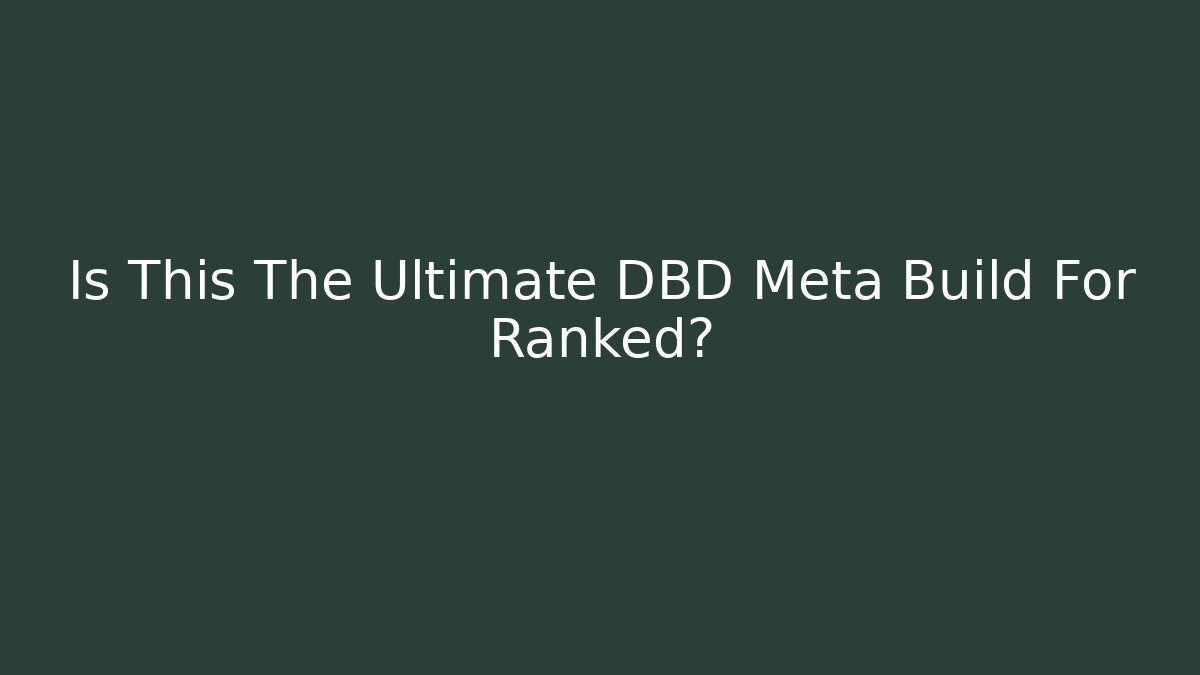 Is This The Ultimate DBD Meta Build For Ranked?