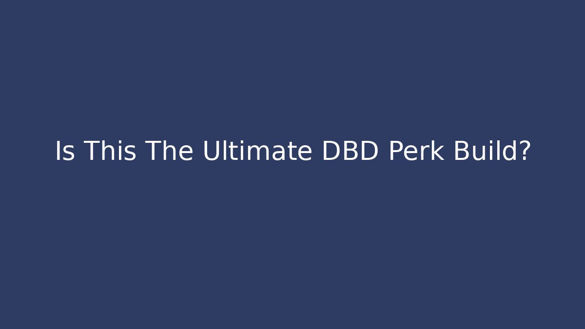 Is This The Ultimate DBD Perk Build? - Critter Realm