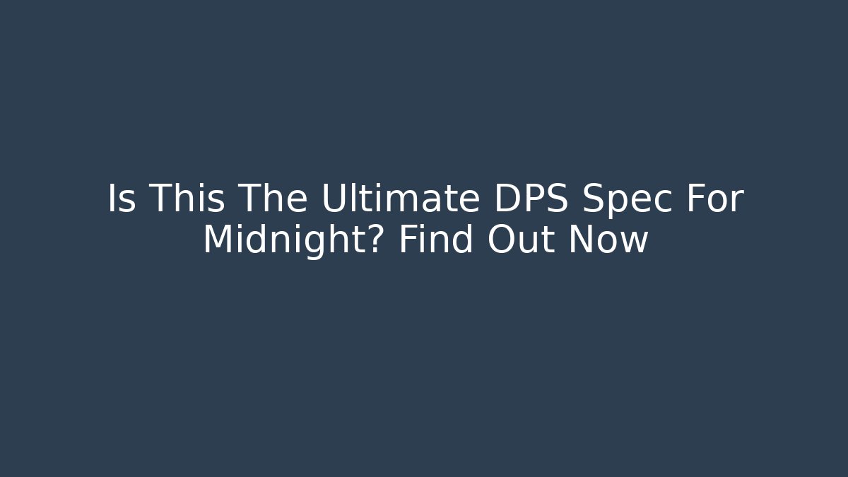 Is This The Ultimate DPS Spec For Midnight? Find Out Now