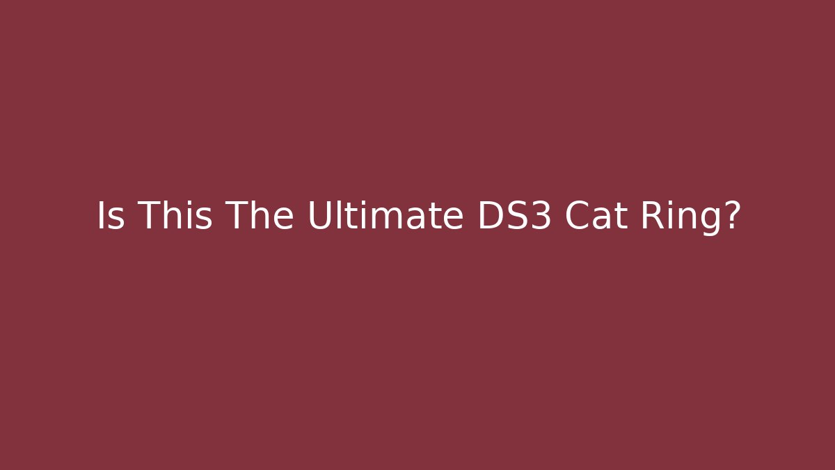 Is This The Ultimate DS3 Cat Ring?