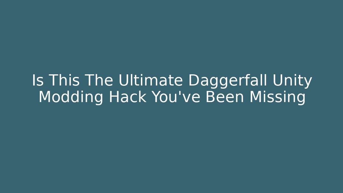 Is This The Ultimate Daggerfall Unity Modding Hack You’ve Been Missing