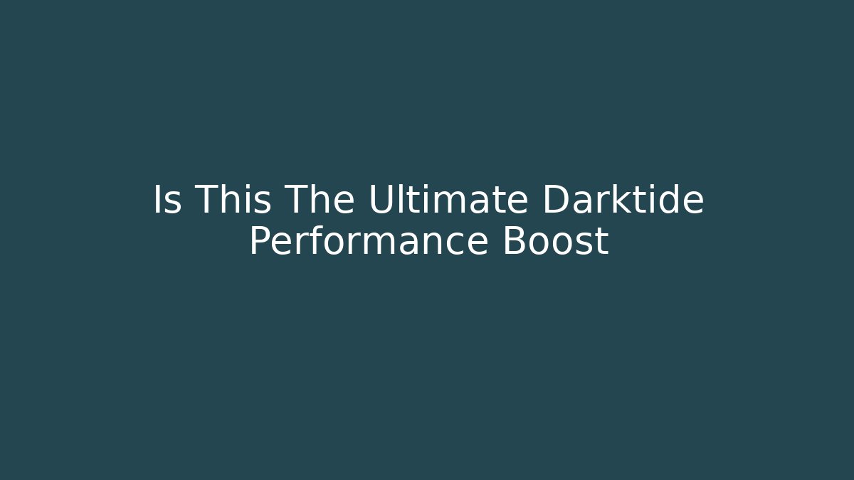 Is This The Ultimate Darktide Performance Boost