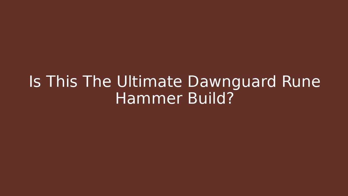 Is This The Ultimate Dawnguard Rune Hammer Build?