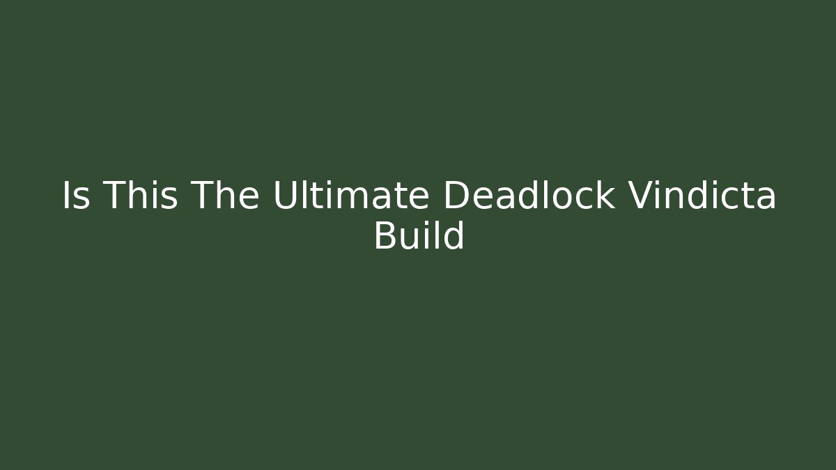 Is This The Ultimate Deadlock Vindicta Build