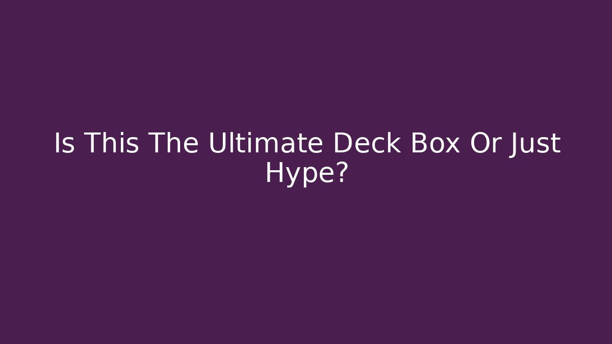 Is This The Ultimate Deck Box Or Just Hype? - Critter Realm