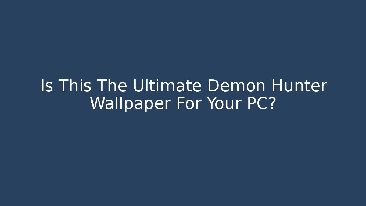 Is This The Ultimate Demon Hunter Wallpaper For Your PC?