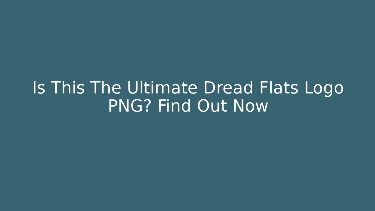 Is This The Ultimate Dread Flats Logo PNG? Find Out Now