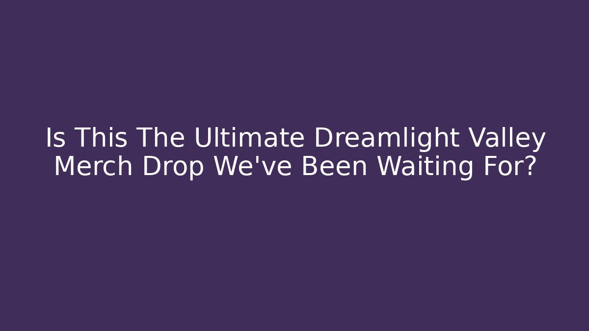 Is This The Ultimate Dreamlight Valley Merch Drop We’ve Been Waiting For?