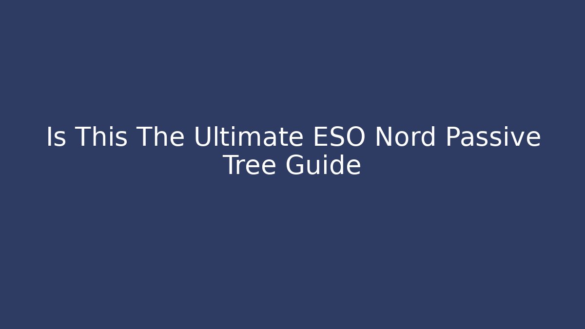 Is This The Ultimate ESO Nord Passive Tree Guide