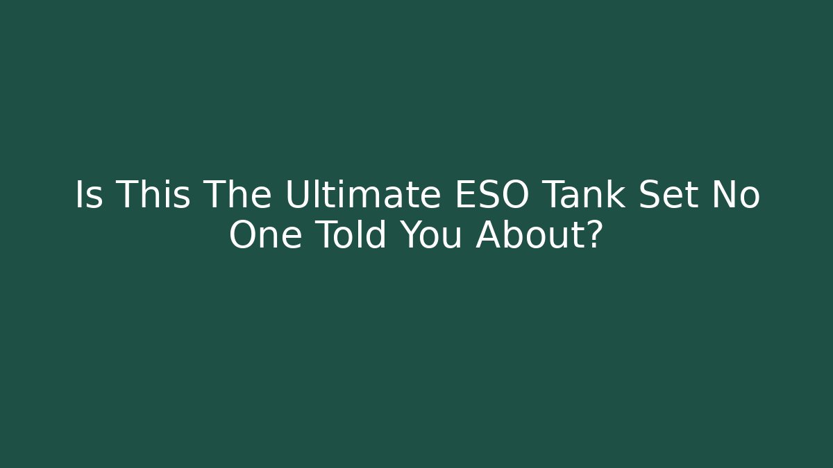 Is This The Ultimate ESO Tank Set No One Told You About?