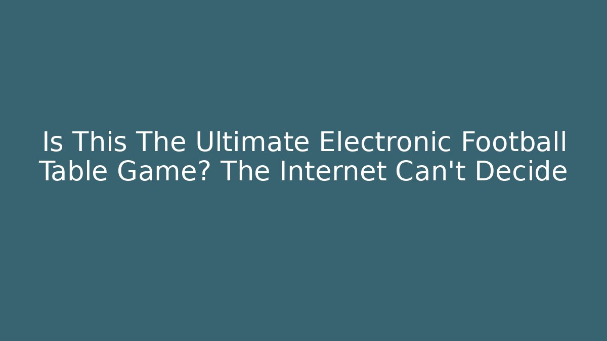 Is This The Ultimate Electronic Football Table Game? The Internet Can’t Decide