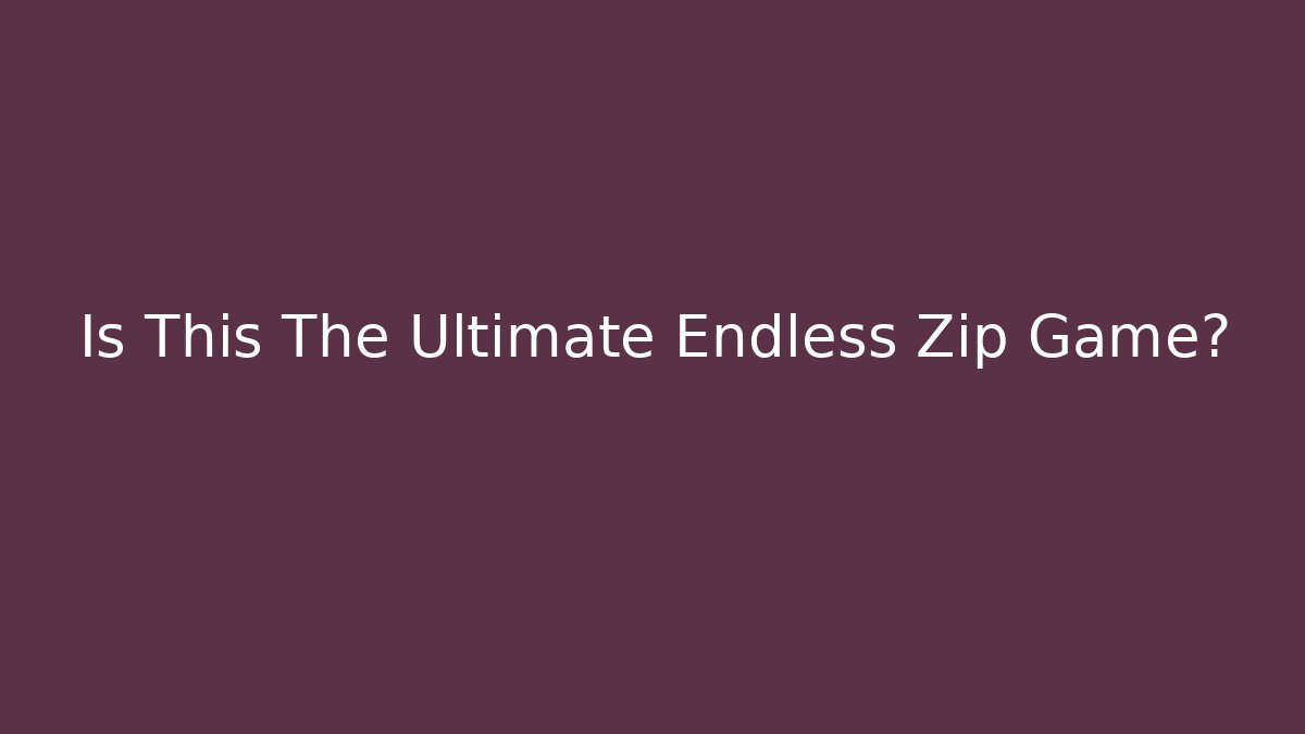 Is This The Ultimate Endless Zip Game?