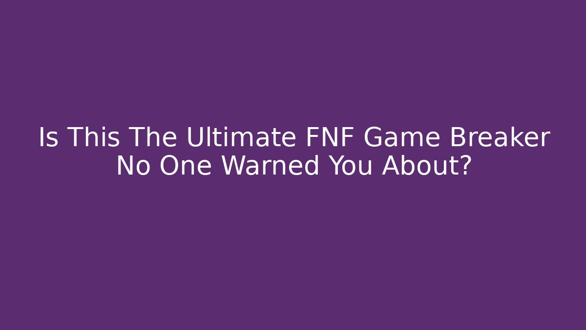 Is This The Ultimate FNF Game Breaker No One Warned You About?
