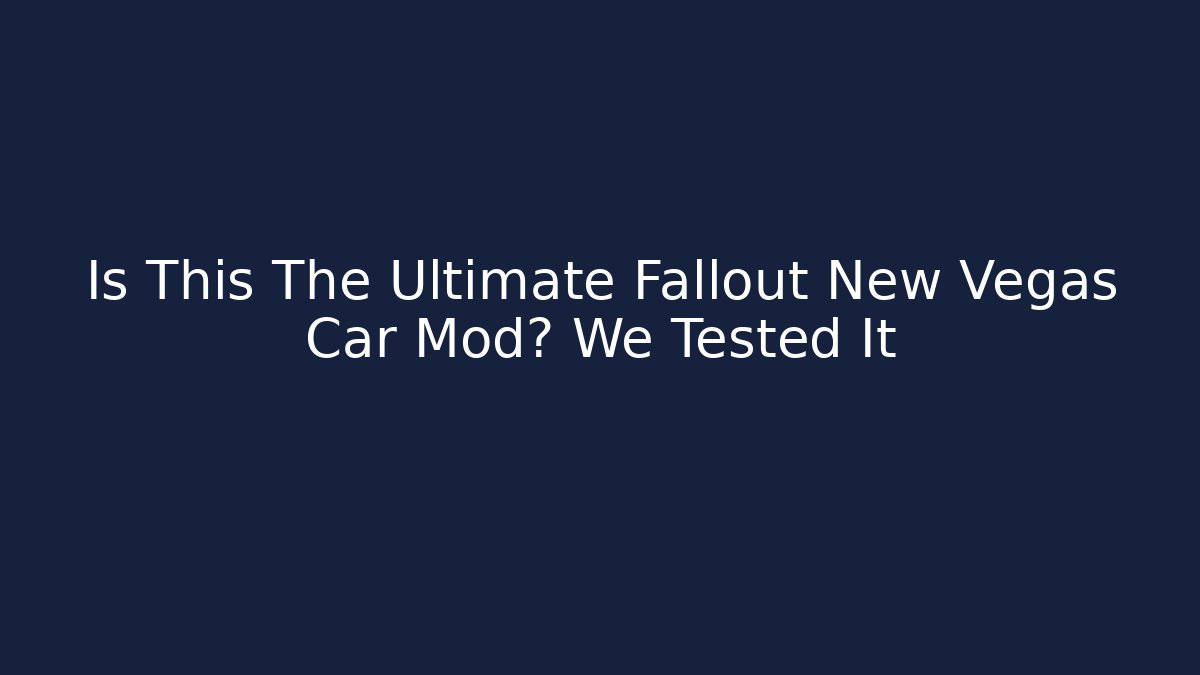 Is This The Ultimate Fallout New Vegas Car Mod? We Tested It