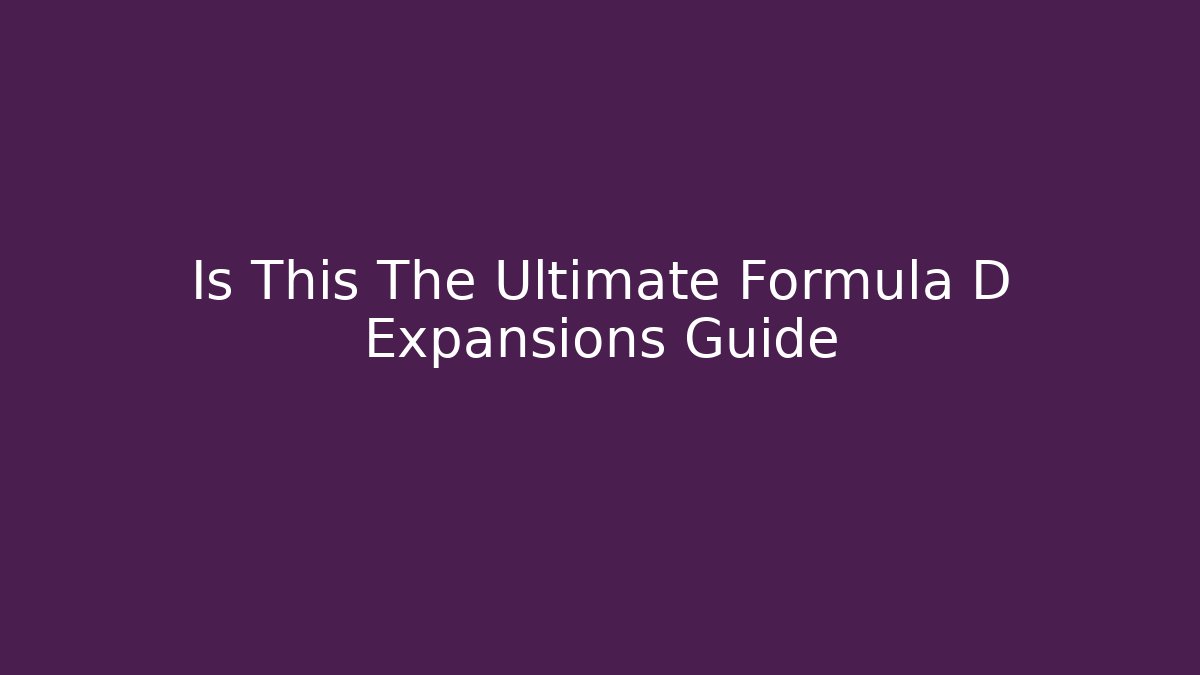 Is This The Ultimate Formula D Expansions Guide - Critter Realm