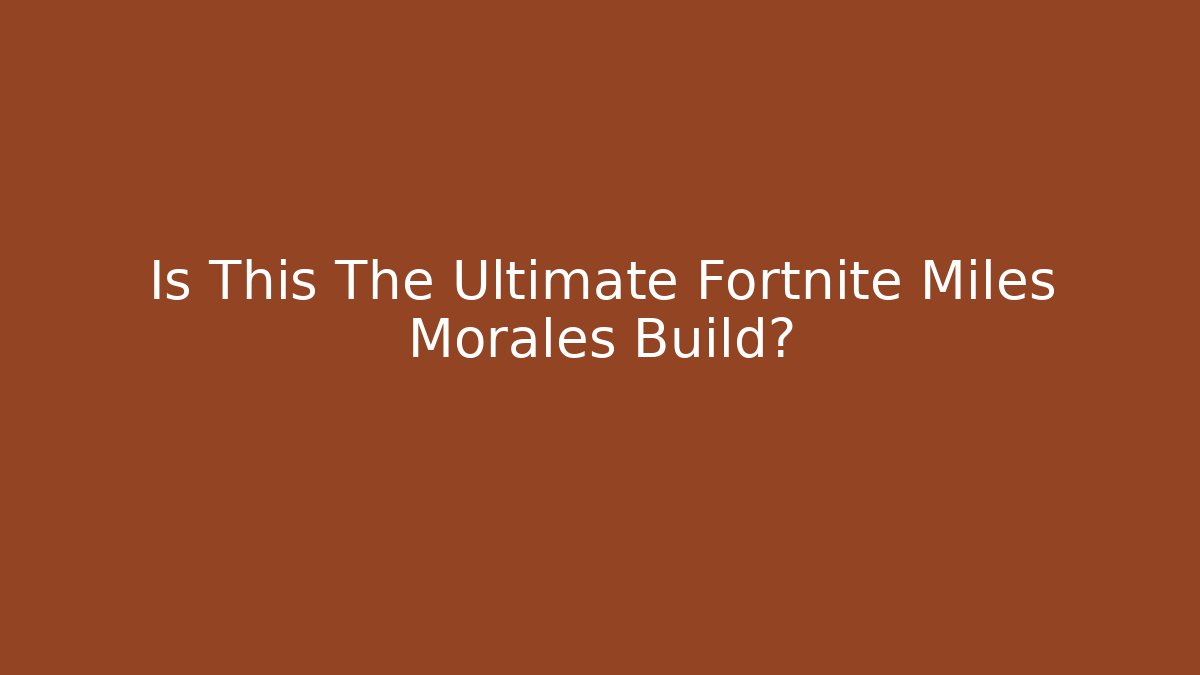 Is This The Ultimate Fortnite Miles Morales Build?