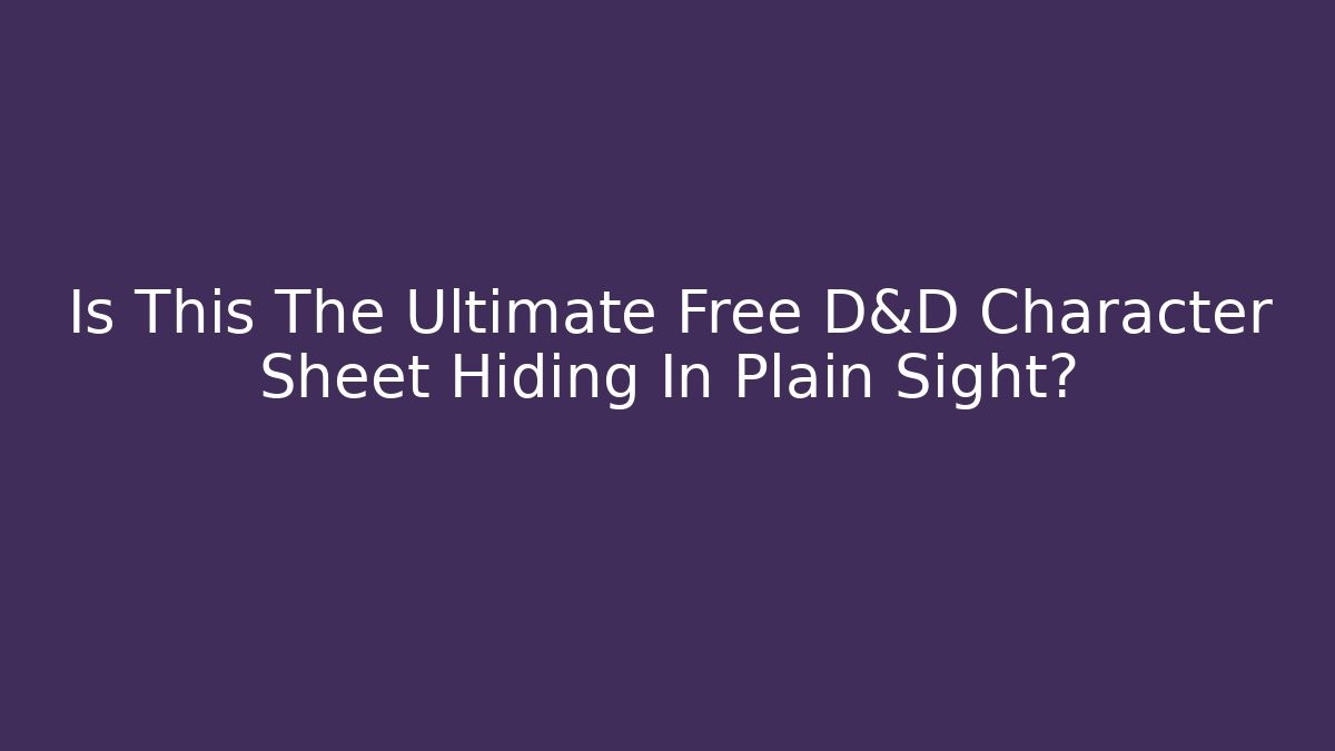 Is This The Ultimate Free D&D Character Sheet Hiding In Plain Sight?