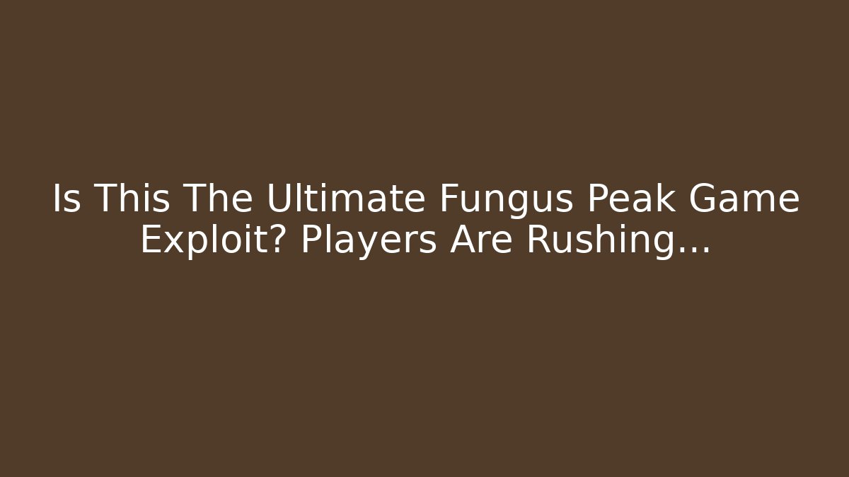 Is This The Ultimate Fungus Peak Game Exploit? Players Are Rushing...