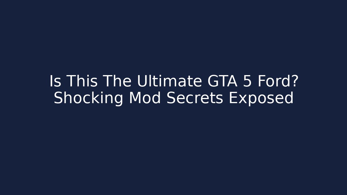 Is This The Ultimate GTA 5 Ford? Shocking Mod Secrets Exposed - Critter Realm