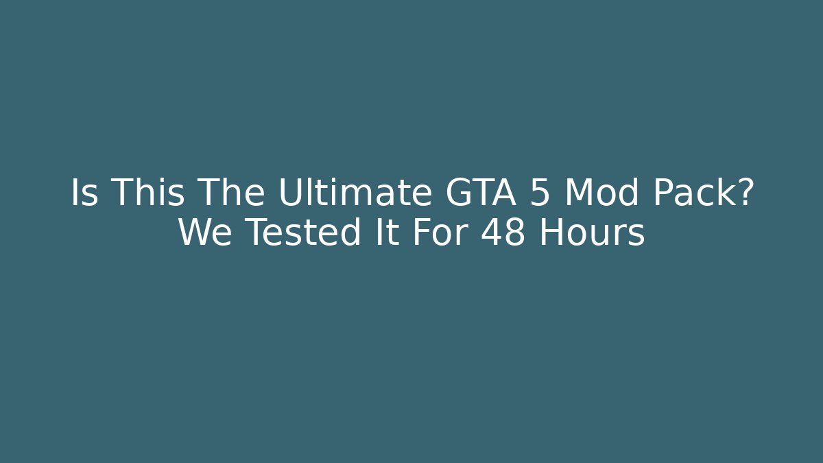 Is This The Ultimate GTA 5 Mod Pack? We Tested It For 48 Hours